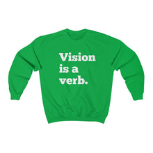 Vision is a verb. Unisex Sweatshirt White Lettering