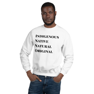 Indigenous, Native, Natural, Original Unisex Sweatshirt with Black Lettering