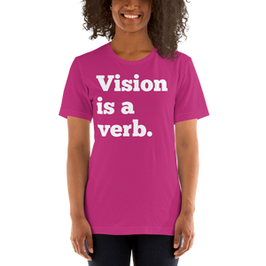 Vision is a verb. Short-Sleeve Unisex T-Shirt White Lettering