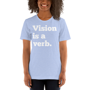 Vision is a verb. Short-Sleeve Unisex T-Shirt White Lettering