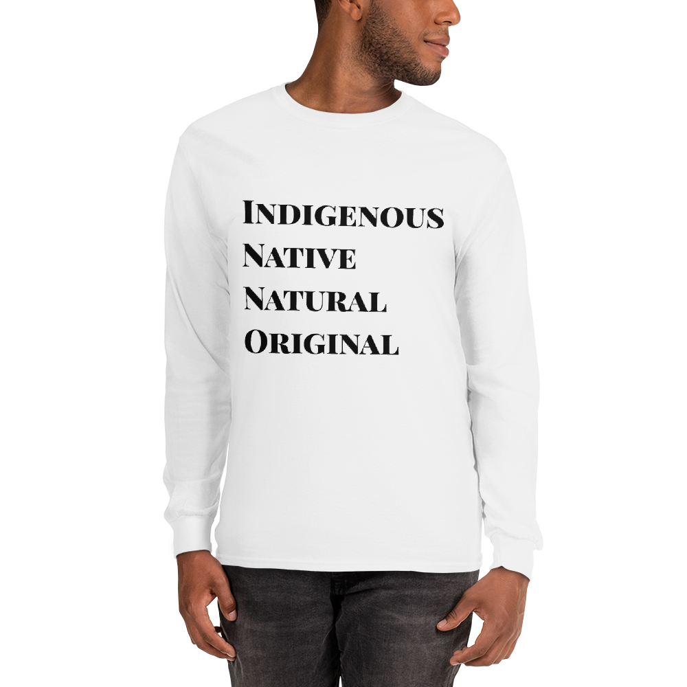 Indigenous, Native, Natural, Original Men’s Long Sleeve Shirt with Black Lettering